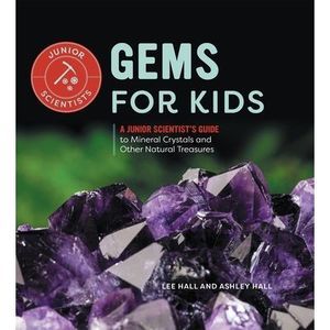 Gems for Kids: A Junior Scientist's Guide to Mineral Crystals and Other Natural